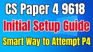 Initial Setup Guide To Attempt CIE A Level CS #9618 Practical P4 Exam || A2 Computer Science Paper 4
