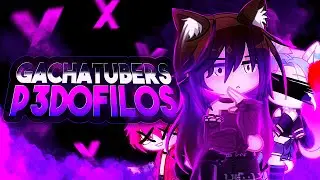 ☠️ ESTOS GACHATUBERS son GR00M3RS ☠️