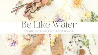 'Be Like Water' An approach to watercolour painting that soothes the Soul