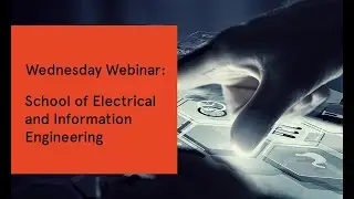 Wednesday Webinar: School of Electrical and Information Engineering