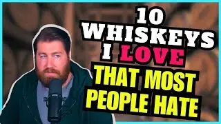 10 Whiskeys I LOVE That Most People Hate
