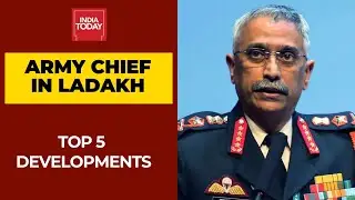 Army Chief Naravane In Ladakh; Take A Look At The Top 5 Developments
