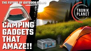 Camping GADGETS that AMAZE: the FUTURE of Outdoor Gears