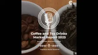 Coffee and Tea Drinks Market Report 2025 and its Market Trends, Share and Forecast