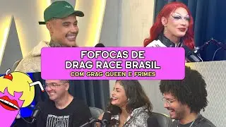 FOFOCAS DE DRAG RACE BRASIL com Grag Queen e Frimes - #664