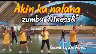 AKIN KA NA LANG | ZUMBA FITNESS |CHOREO BY ZIN JERALD 