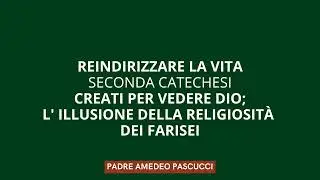REINDIRIZZARE LA VITA #2 - CREATI PER VEDERE DIO - L'ILLUSIONE DELLA RELIGIOSIT&Agrave; DEI FARISEI