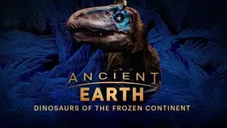 Ancient Earth: Dinosaurs of the Frozen Continent - Ep 2 What Lies Beneath (2021)