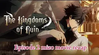 THE KINGDOM OF RUIN EPISODE 2 MIZO MOVIE RECAP// . MIZO TRAWNGA LET IN ..........
