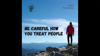 Be Careful How You Treat People || The Power of Respect And Kindness
