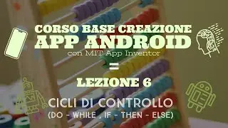 Corso base creazione App Android con MIT App Inventor (Lezione 6)