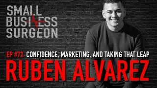 Ruben Alvarez: Confidence, Marketing, and Taking That Leap