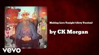 CK Morgan -   Making Love Tonight (dirty Version) (AUDIO)