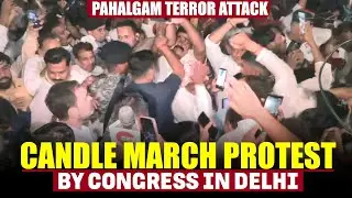 Pahalgam Terror Attack | Congress Workers Holds Candle March in Delhi | Rahul Gandhi |Kashmir