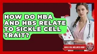 How Do HbA And HbS Relate To Sickle Cell Trait? - Sickle Cell Wellness Guide