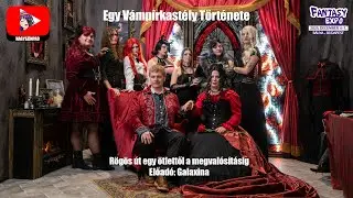 T&Eacute;LI FANTASY EXPO 2025 [Egy V&aacute;mp&iacute;rkast&eacute;ly t&ouml;rt&eacute;nete - R&ouml;g&ouml;s &uacute;t egy &ouml;tlettől... (Galaxina előad&aacute;sa)]