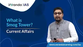 What is Smog Tower? | Working & Impacts of Smog Tower | Current Affairs | Veranda IAS