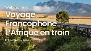 Webinaire : Voyage francophone en train &agrave; bord de l'African Explorer