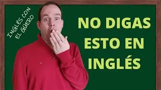 NO DIGAS ESTO EN INGLÉS