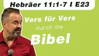 Ist gro&szlig;er Glaube wichtig? // Hebr&auml;er 11:1-7 // E23 - Vers f&uuml;r Vers durch die Bibel Podcast