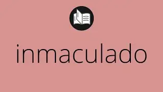 Que significa INMACULADO &bull; inmaculado SIGNIFICADO &bull; inmaculado DEFINICI&Oacute;N &bull; Que es INMACULADO