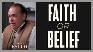 The Difference Between Faith and Belief | Victorious Faith