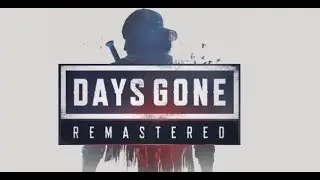 CERTIFIED PLAYSTATION MASTERPIECE!! - Days Gone: Remastered Part 1