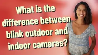 What is the difference between blink outdoor and indoor cameras?