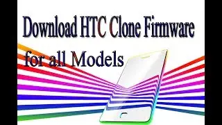 Download HTC Clone Stock Rom | Firmware | Flash File for all Models