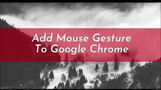 Control Google Chrome Using Mouse Gesture