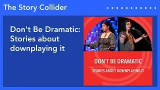 Don't Be Dramatic: Stories about downplaying it | The Story Collider