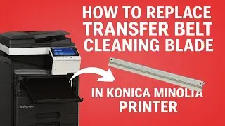 How to Replace Transfer Belt Cleaning Blade in Konica Minolta c224e,c364e,c554e Printer Series