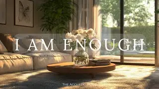 I Am Enough: Powerful Songs to Inspire Self-Love