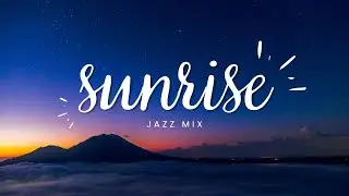 🌅🎷 Sunrise Jazz | Smooth Tunes to Start Your Day Right ☀️🎶