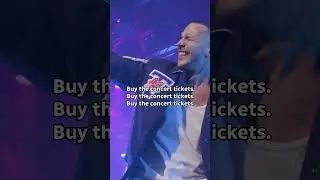 Buy the concert tickets!