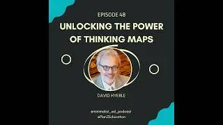 Episode 048: Unlocking the Power of Thinking Maps with David Hyerle