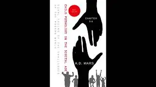 Child Psychology in the Digital Age: Facing the Challenges of the Modern World CHAPTER 5 - 6