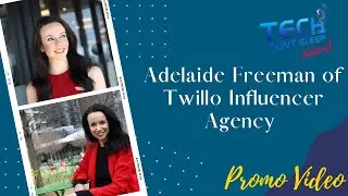 Adelaide Freeman w/ Twillo Brand Influencers | TechDontSleep Podcast Promo Video