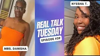 #RealTalkTuesday with Mrs. Danisha and Nyesha T!