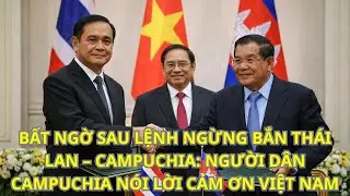 BẤT NGỜ SAU LỆNH NGỪNG BẮN THÁI LAN – CAMPUCHIA NGƯỜI DÂN CAMPUCHIA NÓI LỜI CẢM ƠN VIỆT NAM