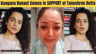 Kangana Ranaut Comes in SUPPORT of Tanushree Dutta After Her Emotional Video on Harrasment | Nana