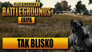 EKIPA PlayerUnknown's Battlegrounds - Blisko coraz bliżej