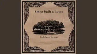 Satan Built a House
