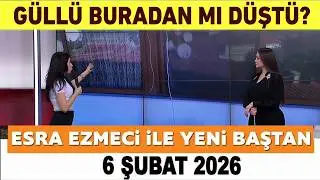 Esra Ezmeci İle Yeni Baştan 6 Şubat 2026