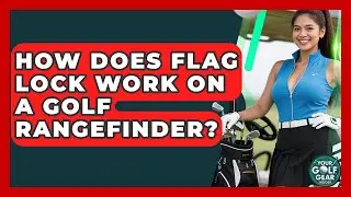 How Does Flag Lock Work On A Golf Rangefinder? - Your Golf Gear Insider