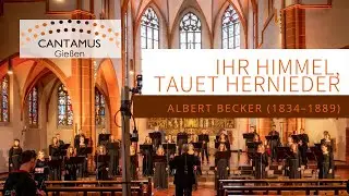 Cantamus Gießen: Ihr Himmel, tauet hernieder (Albert Becker)