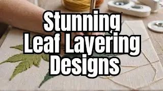 Create beautiful slow stitch leaf layer designs #slowstitching #wattle&loop #layering