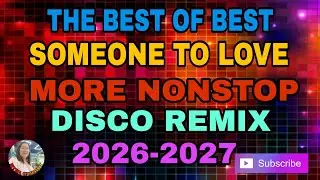 🌹THE BEST OF BEST/ SOMEONE TO LOVE /MORE NONSTOP DISCO REMIX 2026-2027 💢🌹💢