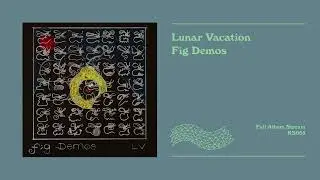Lunar Vacation - Fig Demos [official album stream]
