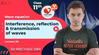 L3🔉 Interference, Reflection & Transmission of Waves [ Waves ] | Class 11 | JEE 2023 | Shreyas sir